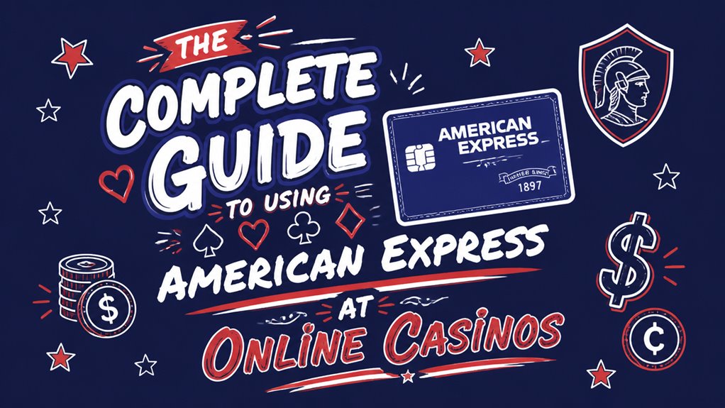 The Complete Guide to Using American Express at Online Casinos